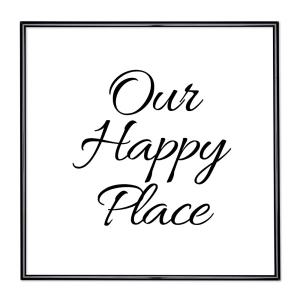 Bildram med ordstäv - Our Happy Place