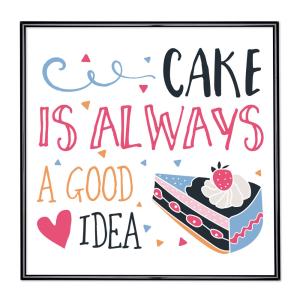 Bildram med ordstäv - Cake Is Always A Good Idea