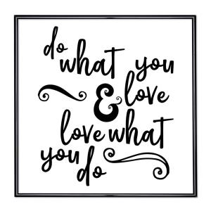 Bildram med ordstäv - Do What You Love And Love What You Do