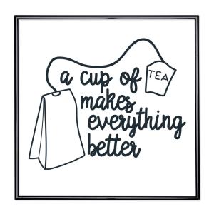 Bildram med ordstäv - Cup Of Tea Makes Everything Better