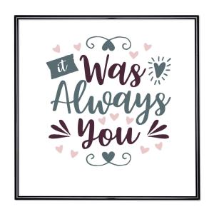 Bildram med ordstäv - It Was Always You
