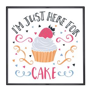 Bildram med ordstäv - I am Just Here For The Cake