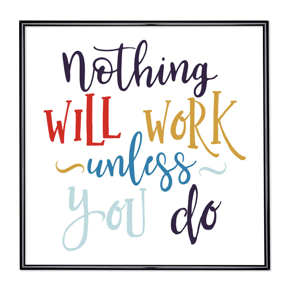 Bildram med ordstäv - Nothing Will Work Unless You Do 